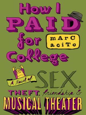 cover image of How I Paid for College: A Novel of Sex, Theft, Friendship & Musical Theater